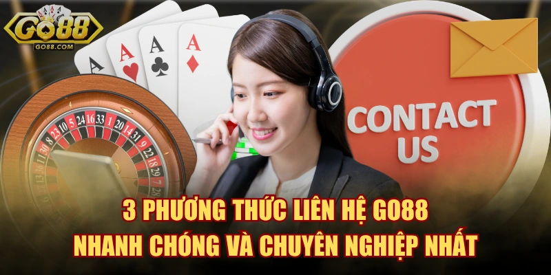 3 Phương Thức Liên Hệ GO88 Nhanh Chóng Và Chuyên Nghiệp Nhất