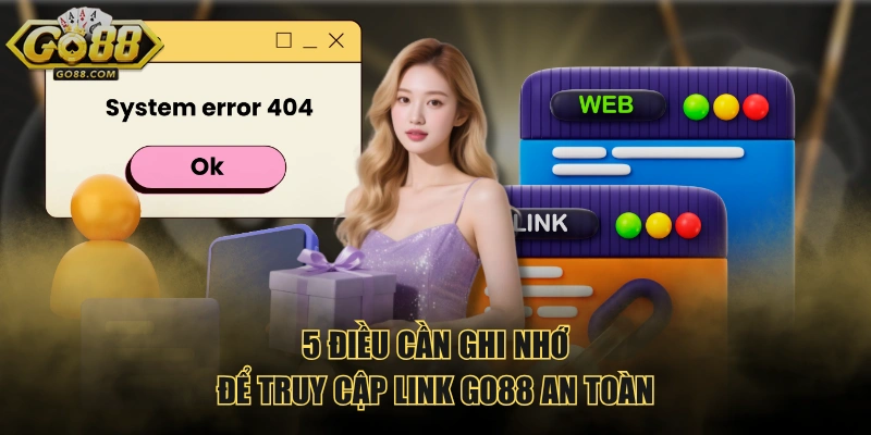 5 điều cần ghi nhớ để truy cập link GO88 an toàn