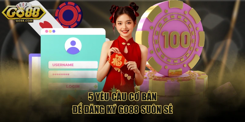 5 yêu cầu cơ bản để đăng ký GO88 suôn sẻ