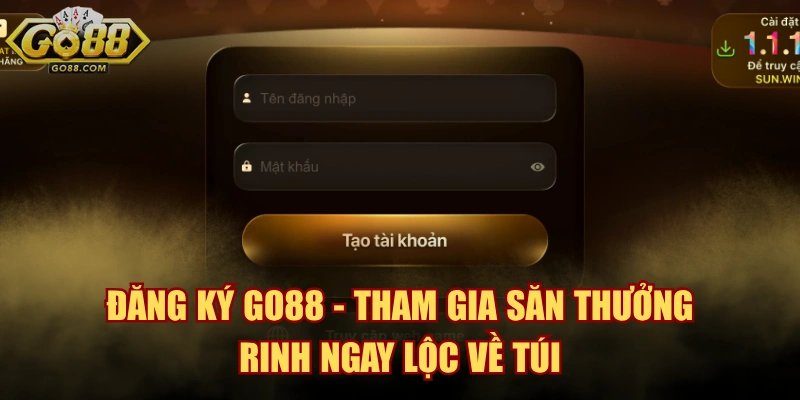 Đăng Ký GO88 - Tham Gia Săn Thưởng, Rinh Ngay Lộc Về Túi