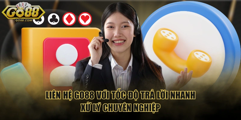 Liên hệ GO88 với tốc độ trả lời nhanh, xử lý chuyên nghiệp