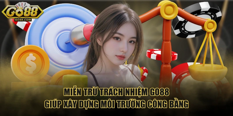 Miễn trừ trách nhiệm GO88 giúp xây dựng môi trường công bằng
