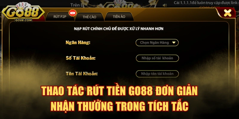 Thao Tác Rút Tiền GO88 Đơn Giản, Nhận Thưởng Trong Tích Tắc